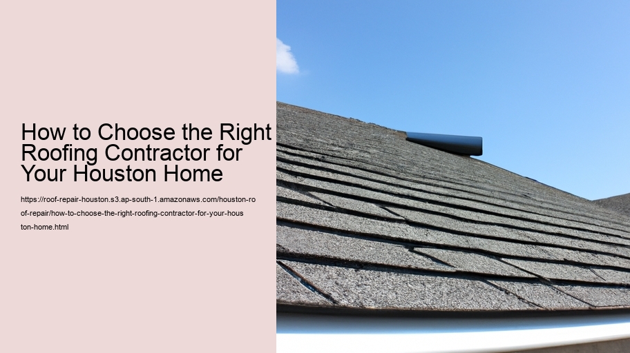 How to Choose the Right Roofing Contractor for Your Houston Home