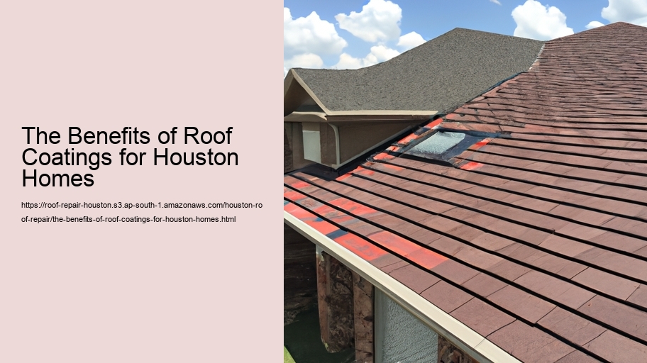 The Benefits of Roof Coatings for Houston Homes
